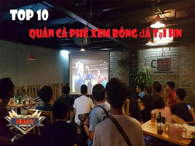 Top 10 quán cà phê xem bóng đá view đẹp nhất Hà Nội